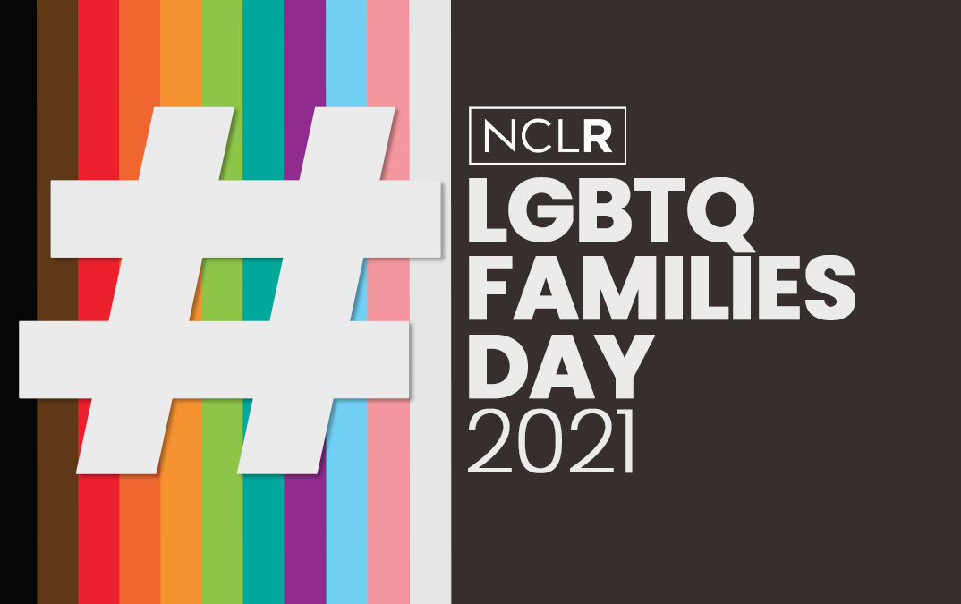 Celebrating #LGBTQFamiliesDay by Ensuring that Every Family is Protected