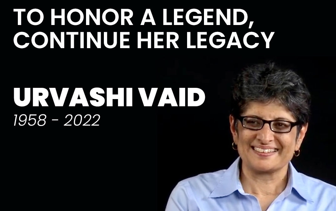 To Honor a Legend, Continue Her Legacy:  Urvashi Vaid, 1958-2022