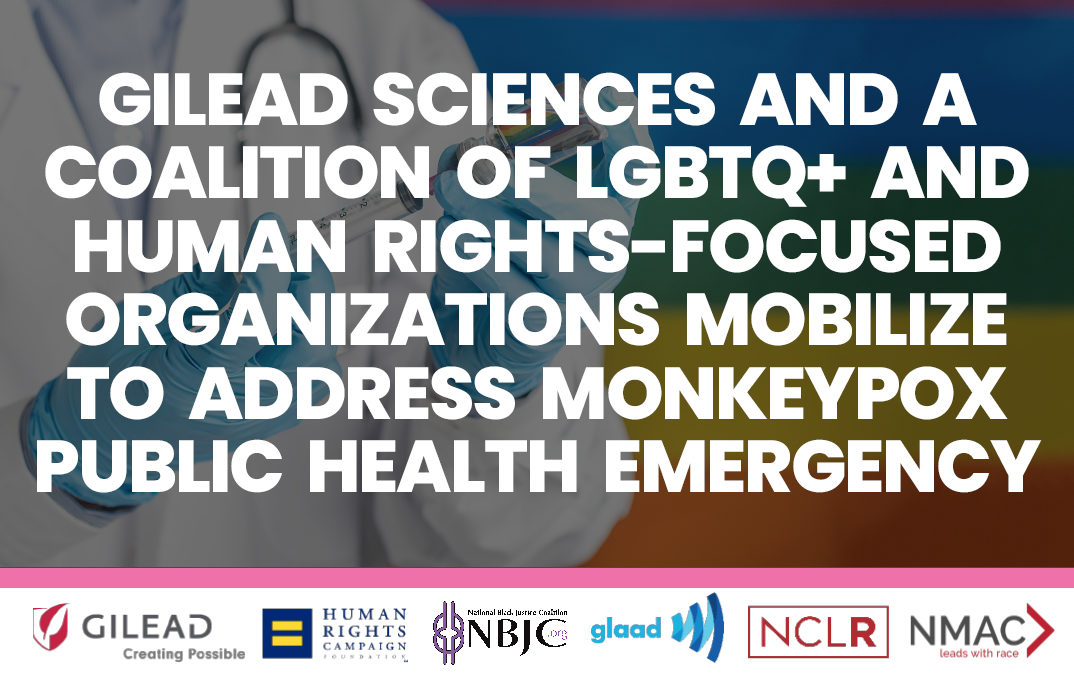 Doctor with vaccine syringe in front of LGBTQ Pride flag with words "Gilead Sciences, Coalition of LGBTQ+ & Human Rights-Focused Orgs Mobilize to Address Monkeypox Public Health Emergency" above a pink line; logos for Gilead Sciences, Human Rights Campaign Foundation, National Black Justice Coalition, GLAAD, NCLR, and NMAC