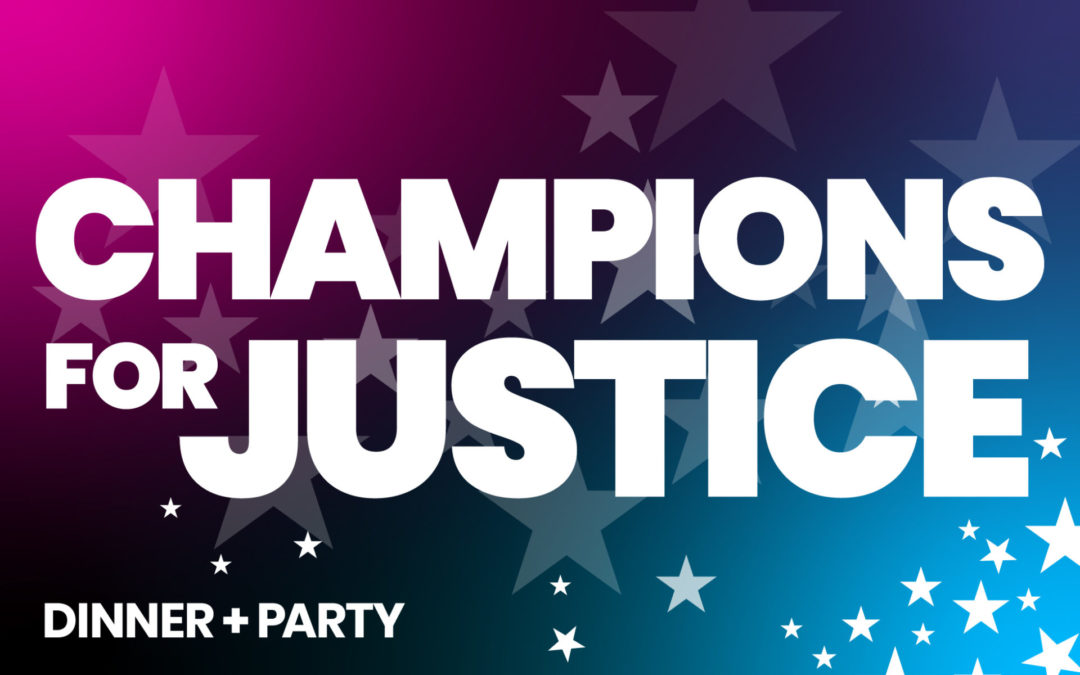 Champions for Justice Dinner + Party