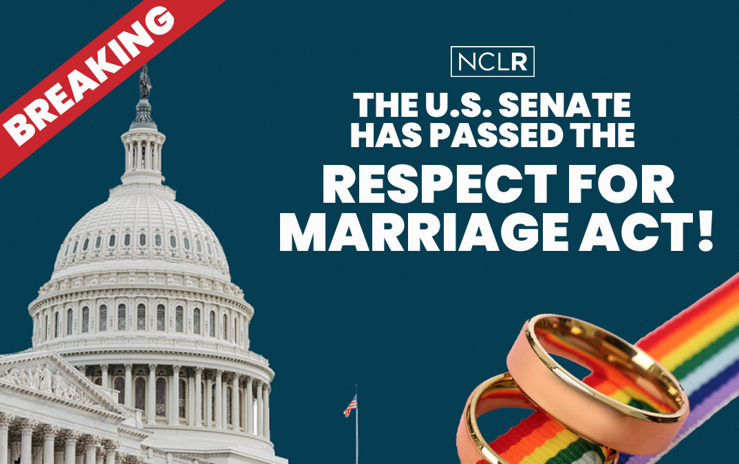 NCLR Statement on Bipartisan U.S. Senate Vote Passing the Respect for Marriage Act