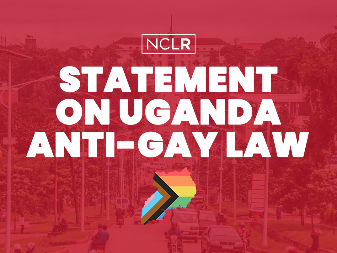 NCLR Statement on Uganda Anti-Gay Law - National Center for LGBTQ Rights