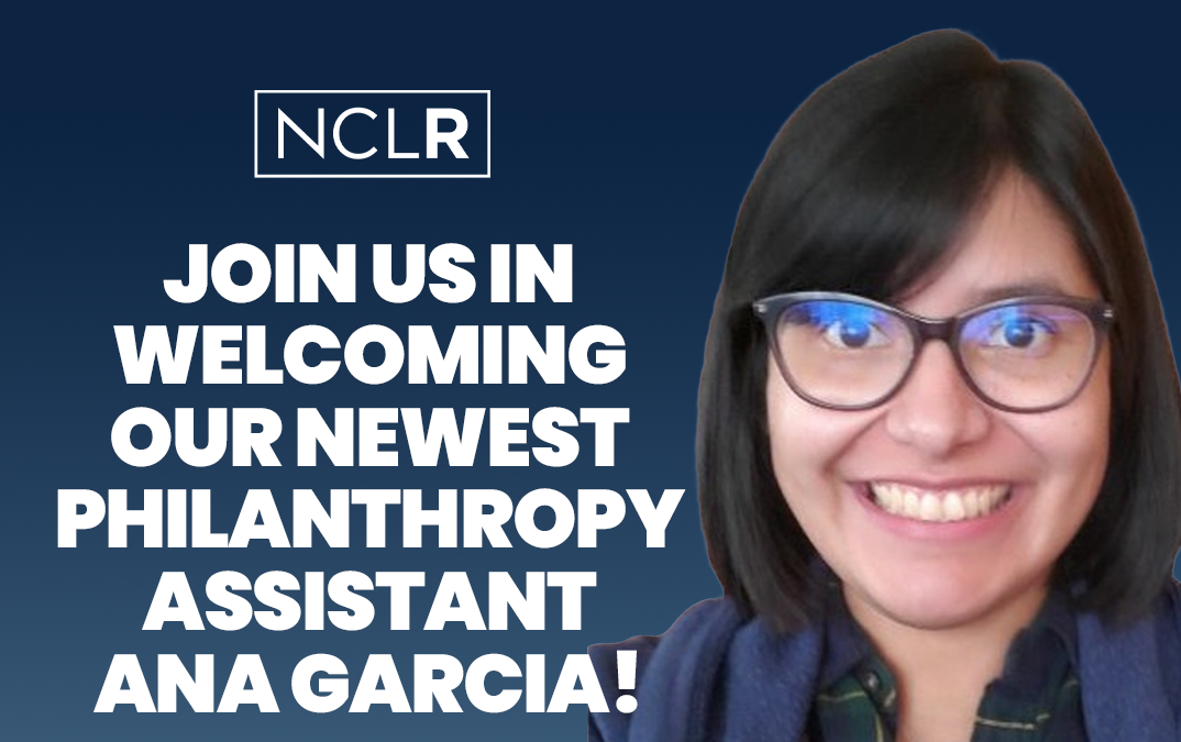 Join us in welcoming NCLR’s Newest Philanthropy Assistant, Ana Garcia!