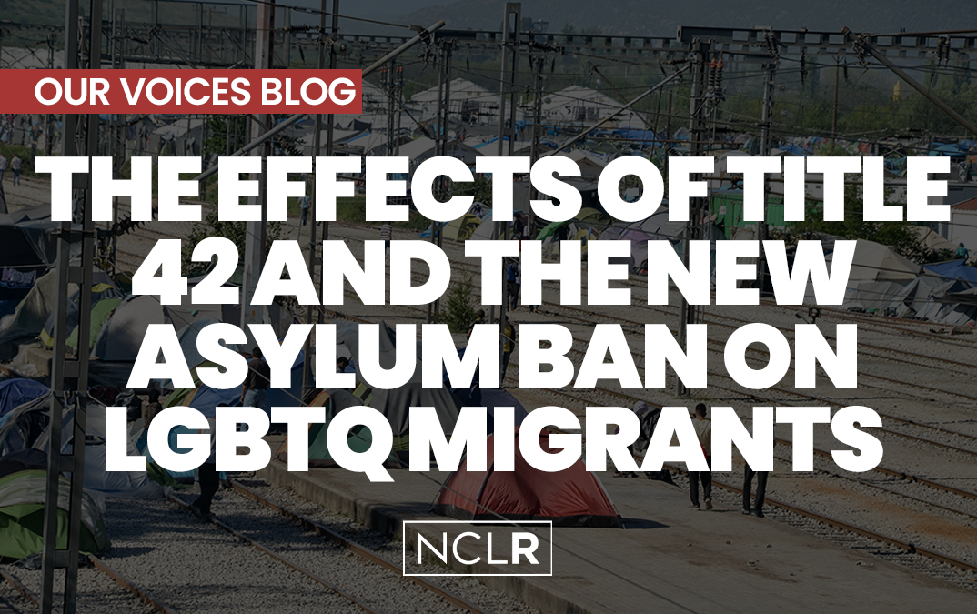 The Effects of Title 42 And The New Asylum Ban On LGBTQ Migrants