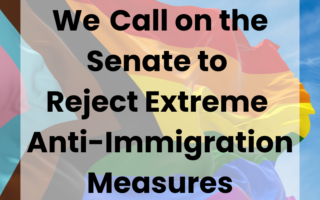 We Call on the Senate to Reject Extreme Anti-Immigration Measures