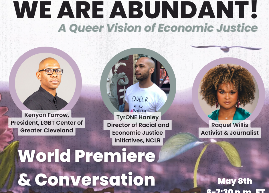 We Are Abundant!: A Queer Vision of Economic Justice – World Premiere & Conversation with Raquel Willis, Kenyon Farrow, and TyrONE Hanley