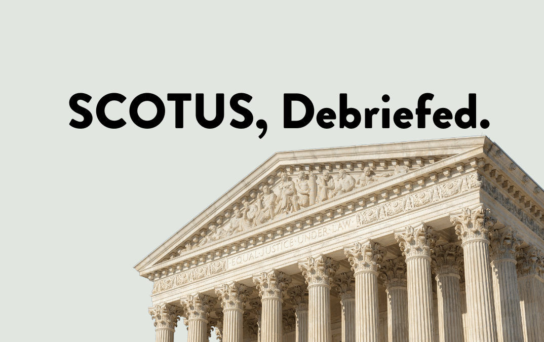 SCOTUS, debriefed.